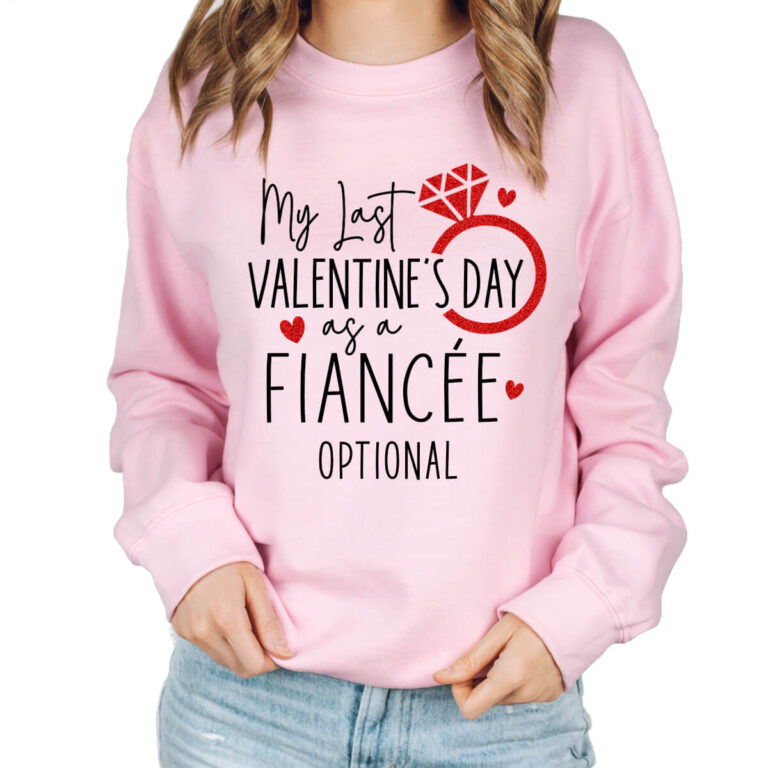 My Last Valentine s Day as a Fiancée Sweatshirt Personalized Brides