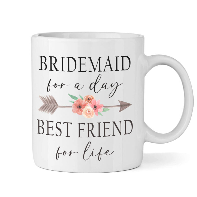 "Bridesmaid for a Day, Best Friend for Life" Mug