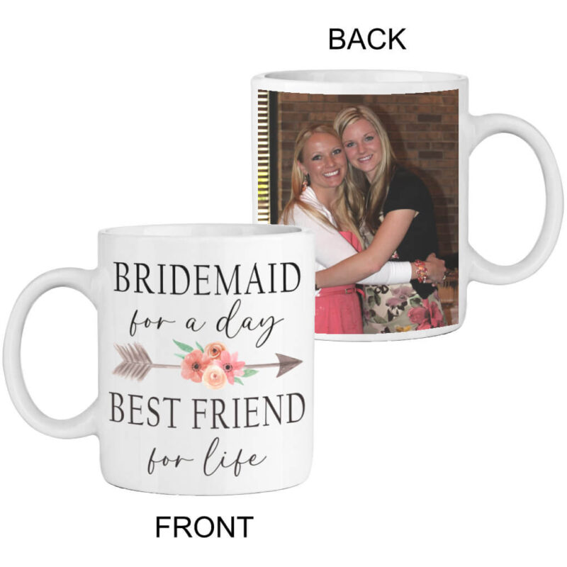 "Bridesmaid for a Day, Best Friend for Life" Photo Mug